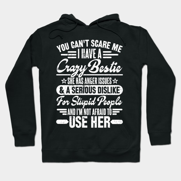 You can't scare me i have a crazy bestie Hoodie by SilverTee